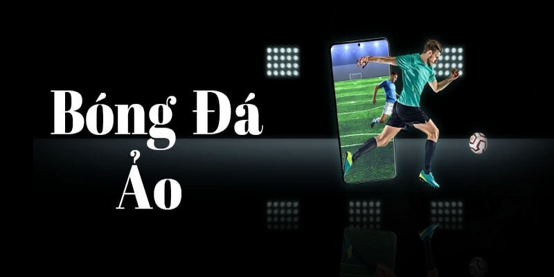 Bóng đá ảo là chỉ một dạng thể thao online