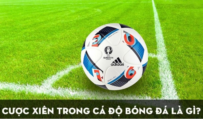 Cược xiên là việc kết hợp nhiều lựa chọn khác nhau vào một vé cược duy nhất