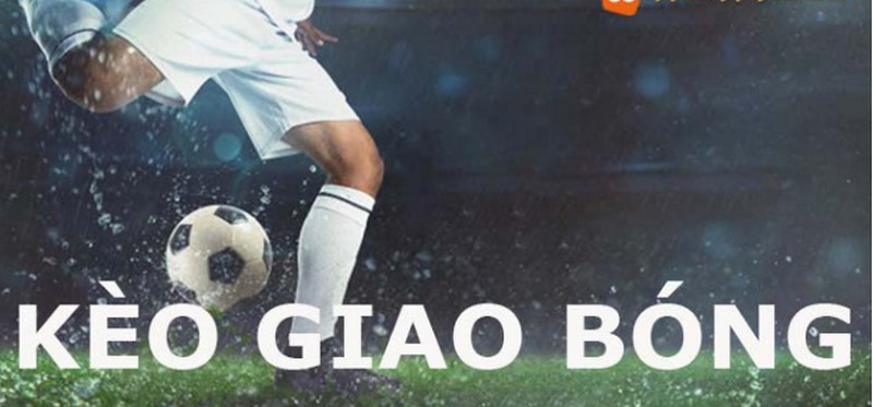Kèo giao bóng thường được coi là một loại cược thử vận may