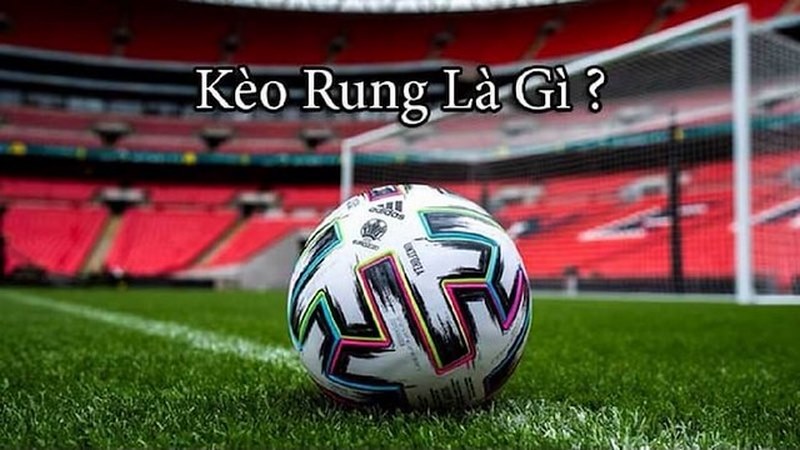 Kèo cược rung được hiểu là như thế nào?