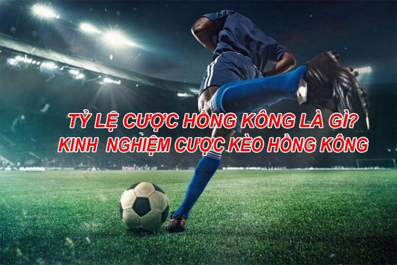 Kiểm soát rủi ro cao khi chơi kèo HK